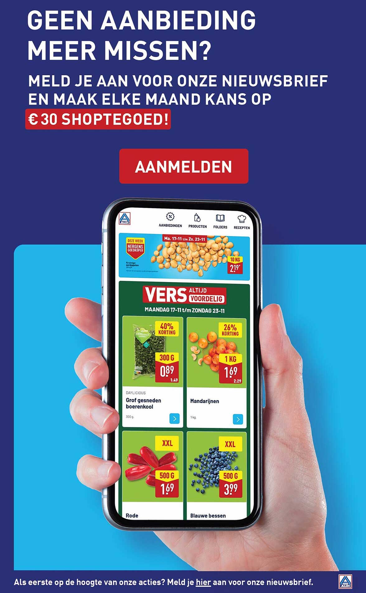 GEEN AANBIEDING MEER MISSEN? MELD JE AAN VOOR ONZE NIEUWSBRIEF EN MAAK ELKE MAAND KANS OP € 30 SHOPTEGOED! AANMELDEN