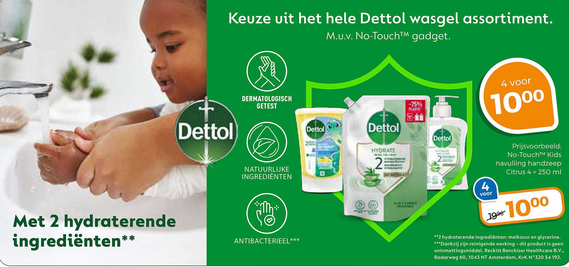 Keuze uit het hele Dettol wasgel assortiment. M.u.v. No-Touch™ gadget. Met 2 hydraterende ingrediënten**