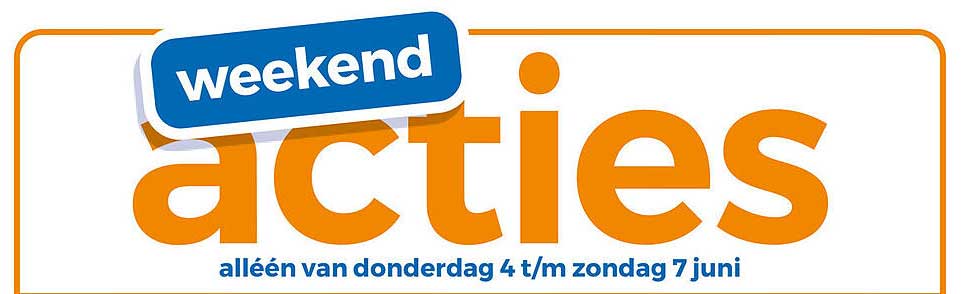 weekend acties alléén van donderdag 4 t/m zondag 7 juni