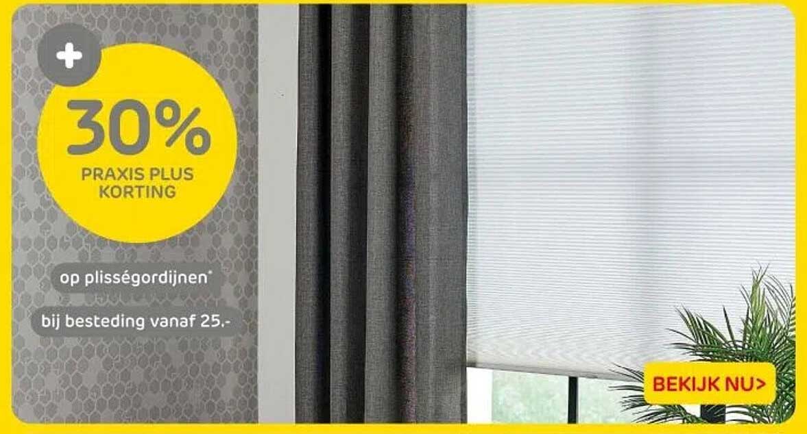30% PRACTIS PLUS KORTING op plissé gordijnen bij besteding vanaf 25.-