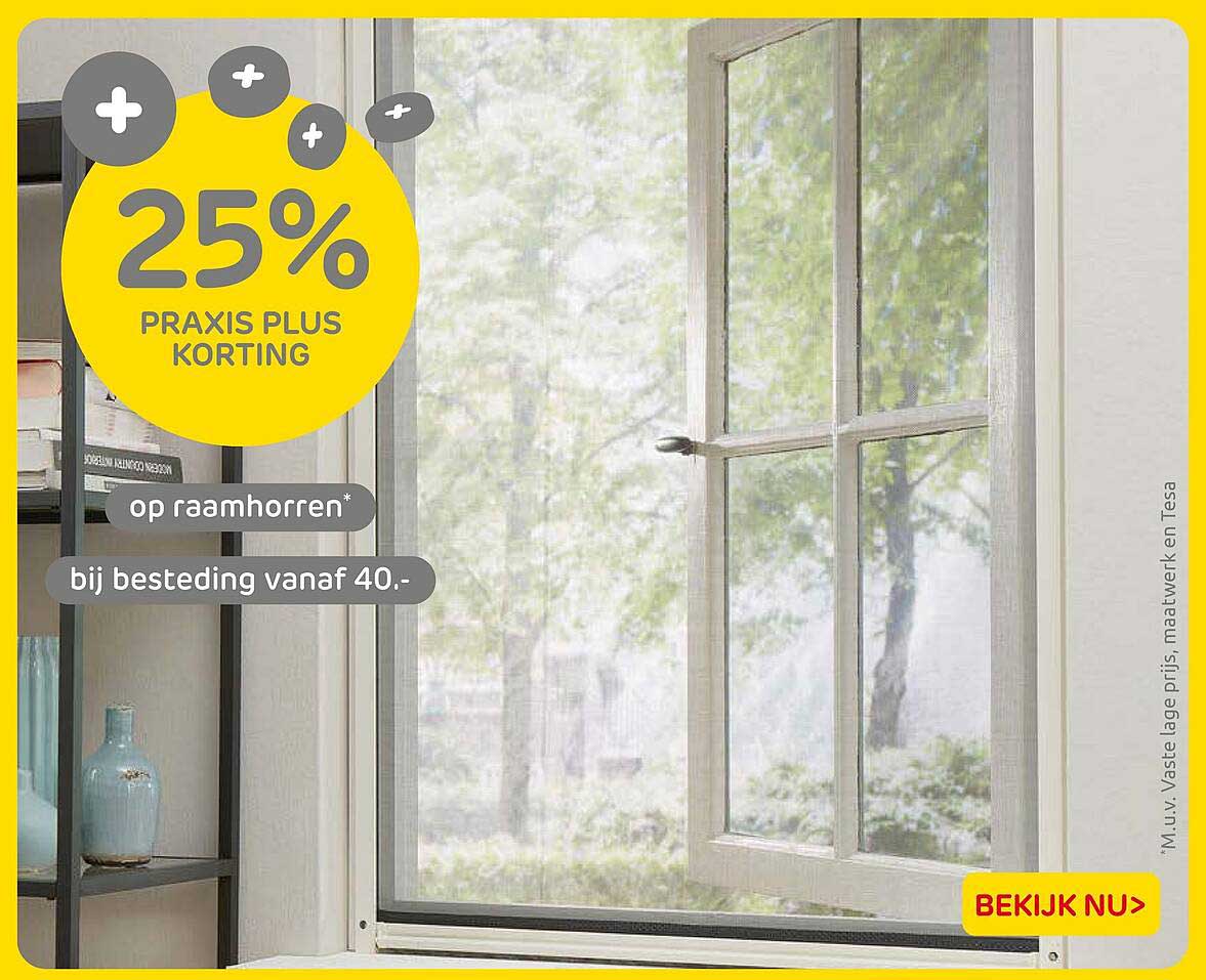 25% PRAxis Plus korting op raamhorrens bij besteding vanaf 40.-