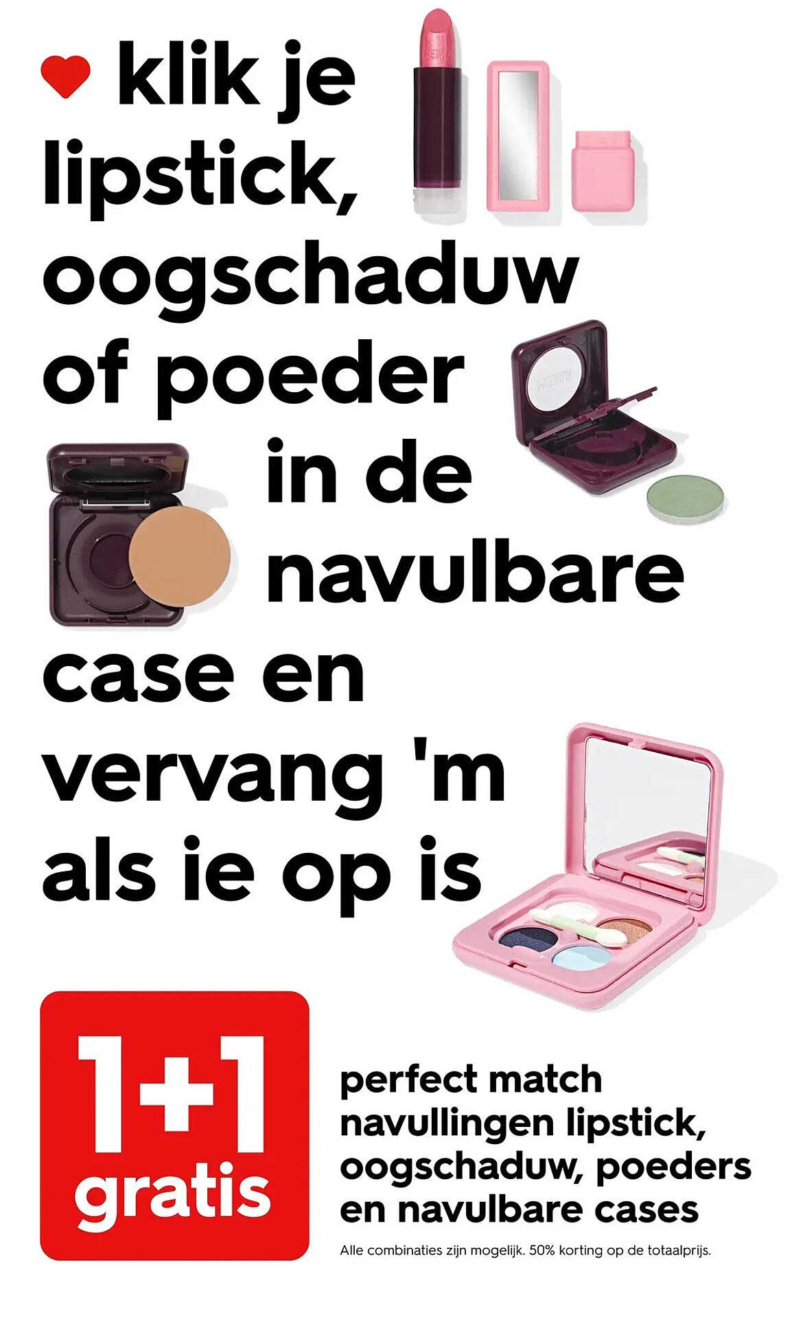 Klik je lipstick, oogschaduw of poeder in de navulbare case en vervang 'm als ie op is 1+1 gratis