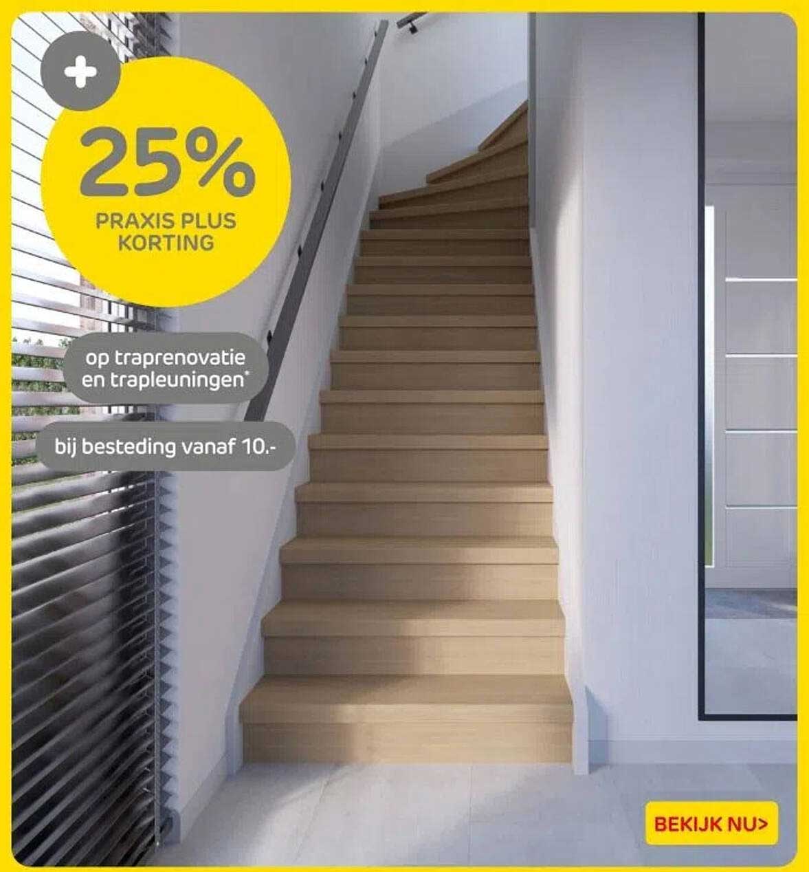 25% PRAKIS PLUS KORTING op traprenovatie en trapleuningen bij besteding vanaf 10.-