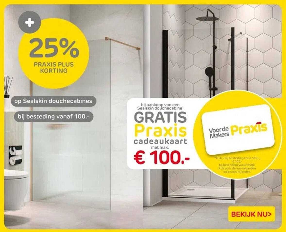 25% PRAXIS PLUS KORTING op Sealskin douchecabines bij besteding vanaf 100.-