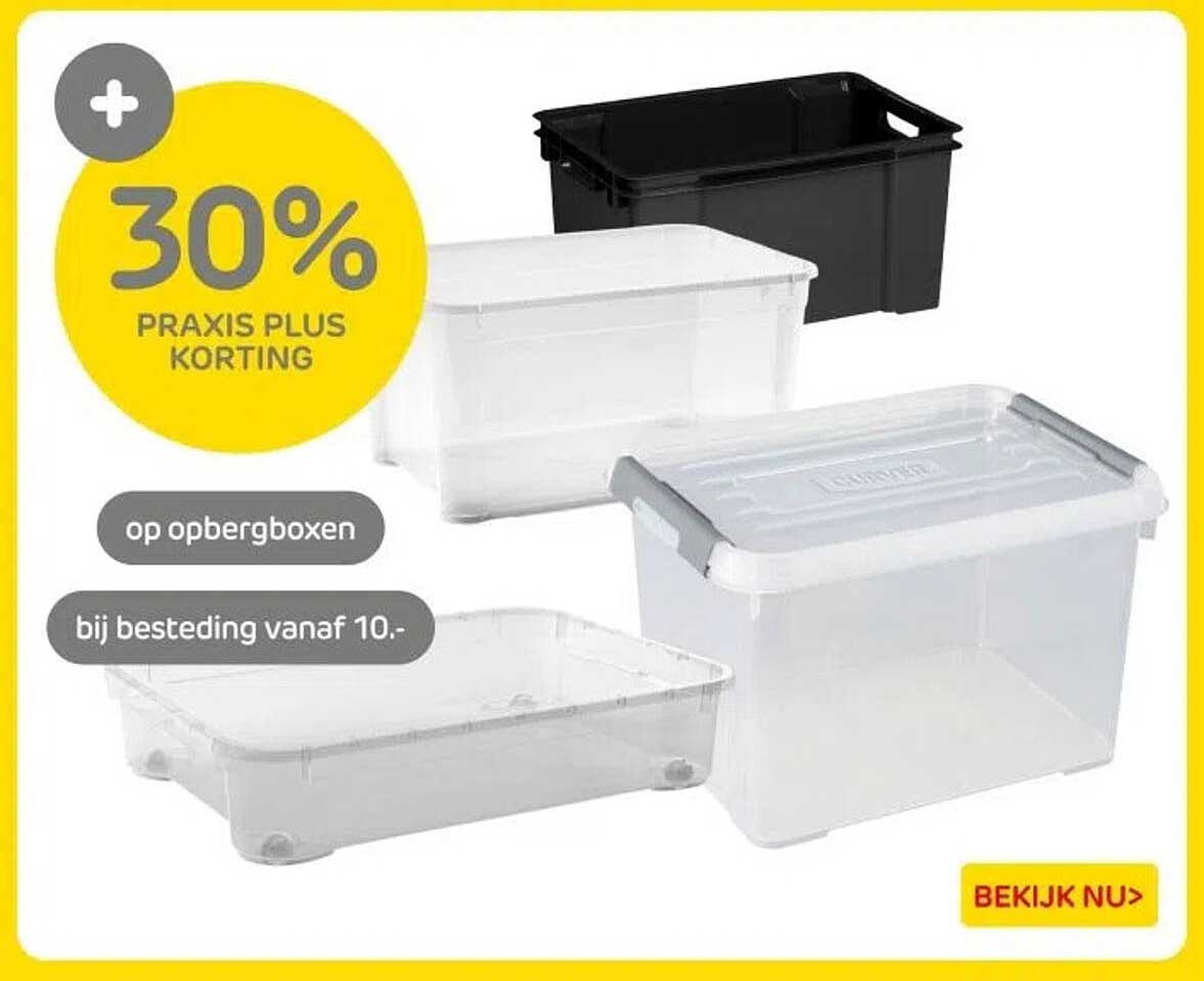 30% PRAKTIJK PLUS KORTING op opbergboxen bij besteding vanaf 10.-