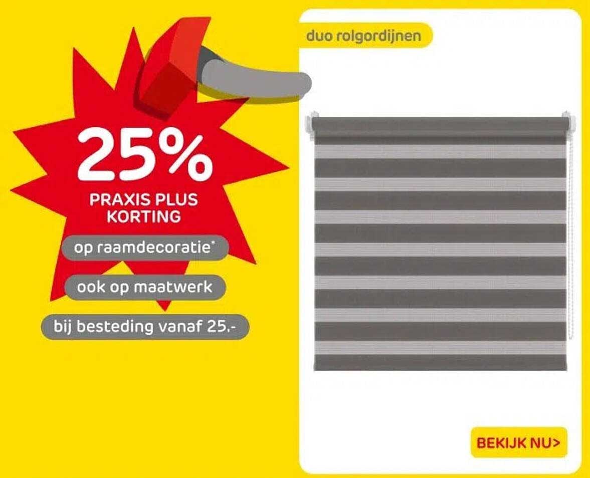 25% PRAKIS PLUS KORTING op raamdecoratie* ook op maatwerk bij besteding vanaf 25.-
