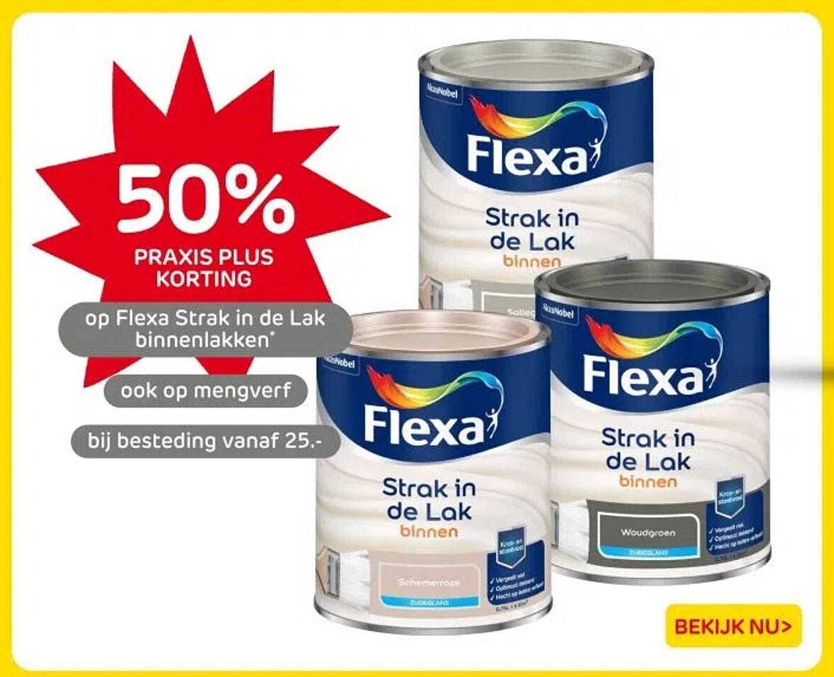 50% PRAKIS PLUS KORTING op Flexa Strak in de Lak binnenlakken* ook op mengverf bij besteding vanaf 25.-