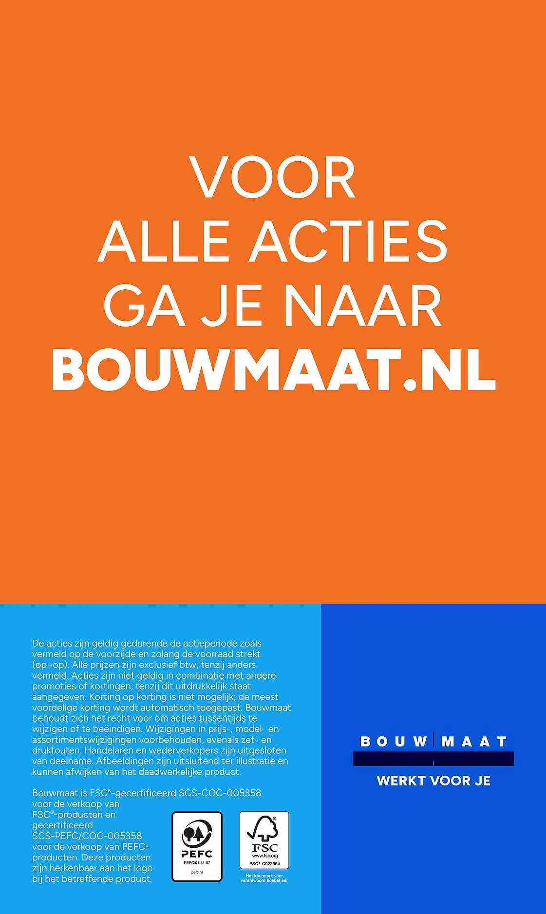 VOOR ALLE ACTIES GA JE NAAR BOUWMAAT.NL