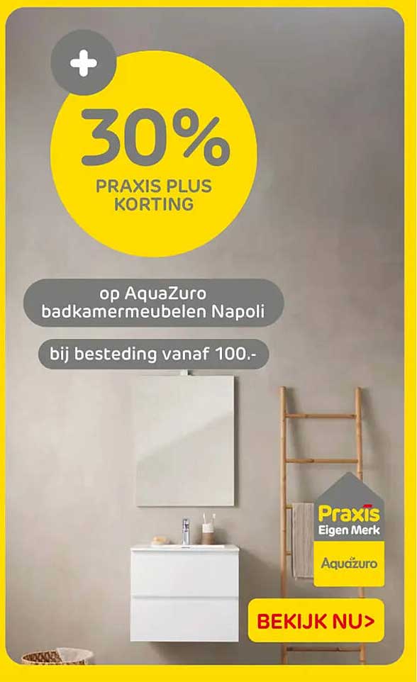 30% Praxis Plus korting op AquaZuro badkamermeubelen Napoli bij besteding vanaf 100.-