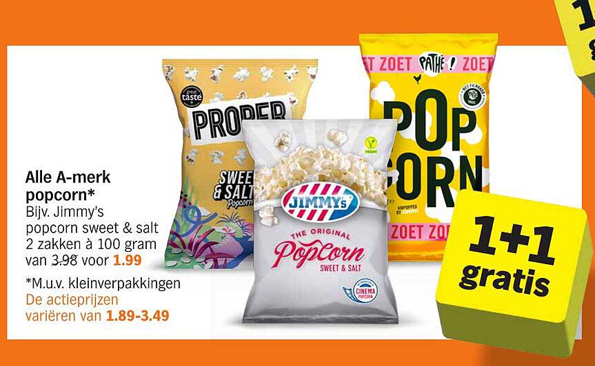 Alle A-merk popcorn* Bijv. Jimmy's popcorn sweet & salt 2 zakken à 100 gram van 3.98 voor 1.99