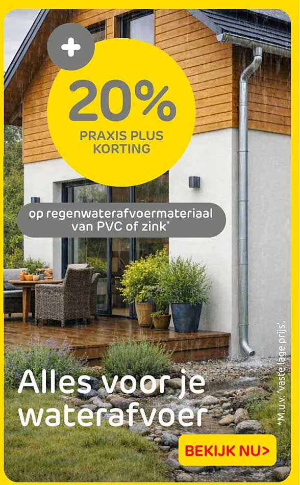 20% Praxis Plus korting op regenwaterafvoermateriaal van PVC of zink* Alles voor je waterafvoer
