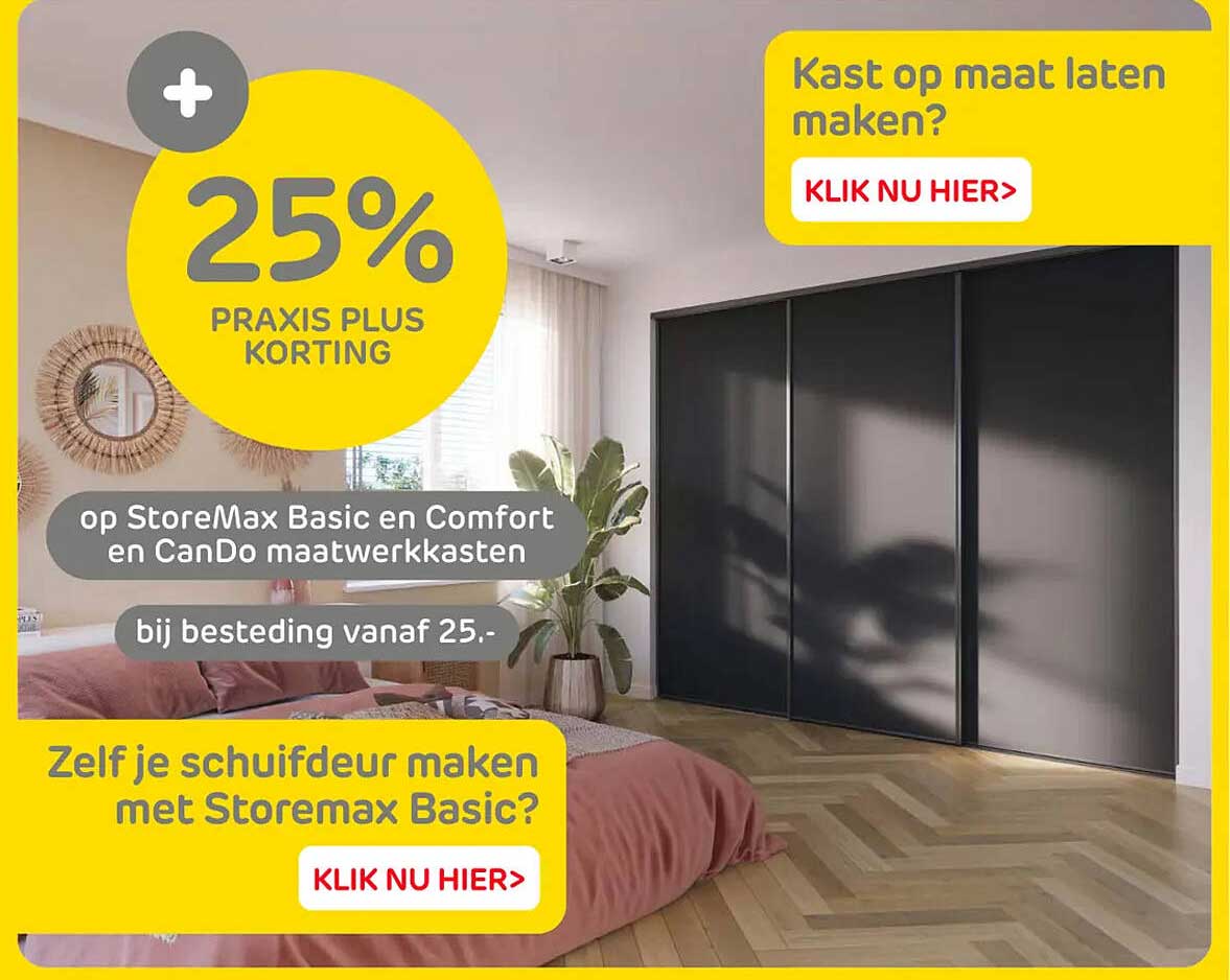 25% PRAXIS PLUS KORTING op StoreMax Basic en Comfort en CanDo maatwerkkasten bij besteding vanaf 25.-