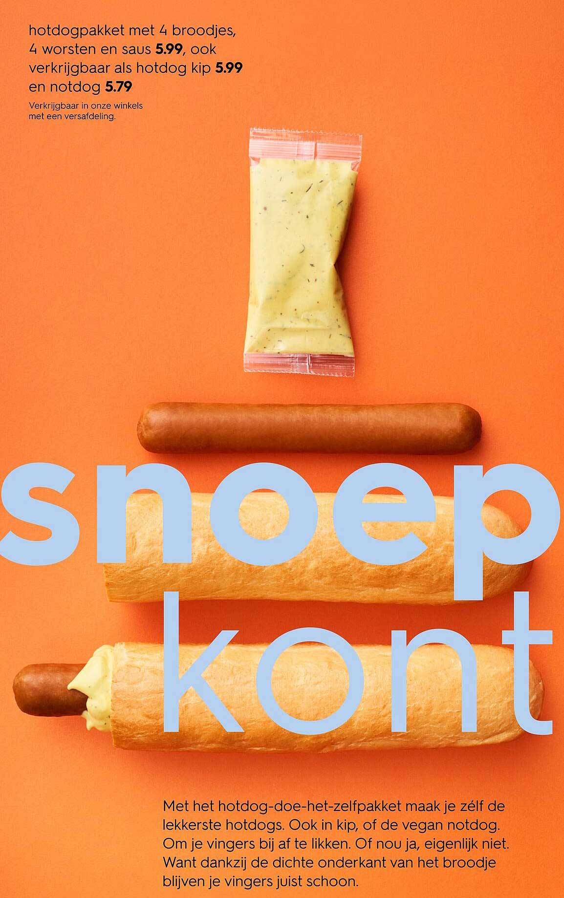 hotdogpakket met 4 broodjes, 4 worsten en saus 5.99, ook verkrijgbaar als hotdog kip 5.99 en notdog 5.79