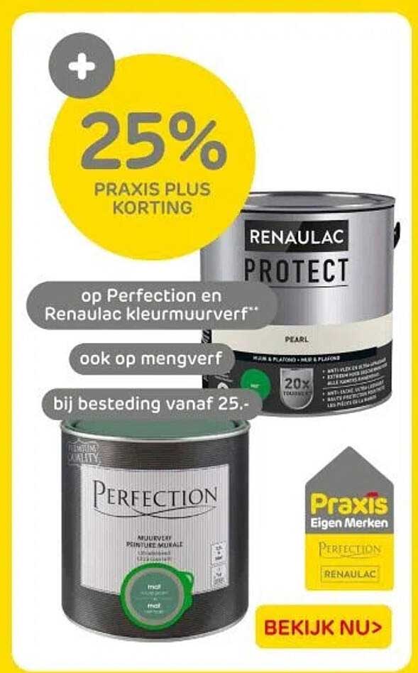25% PRAKIS PLUS KORTING op Perfection en Renaualc kleurmuurverf*