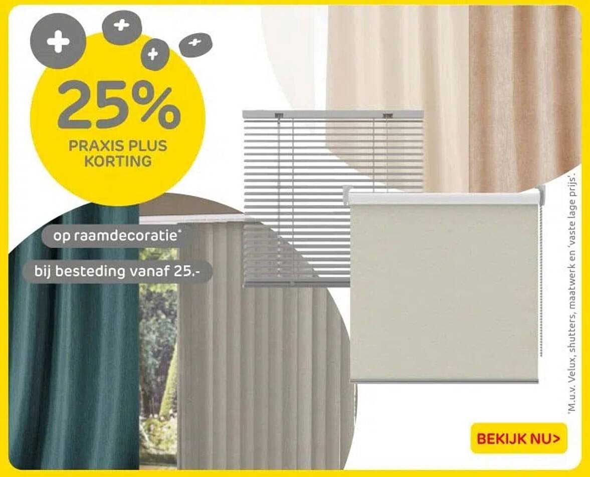 25% PRAKIS PLUS KORTING op raambekleding bij besteding vanaf 25,-