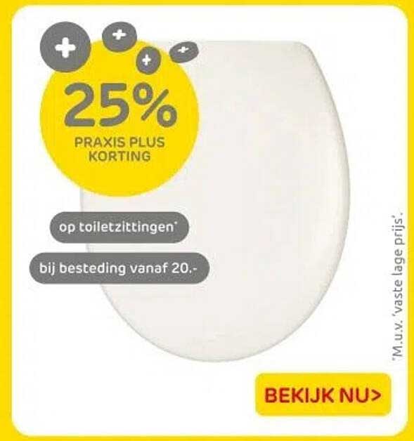 25% PRAXIS PLUS KORTING op toiletzittingen bij besteding vanaf 20.-