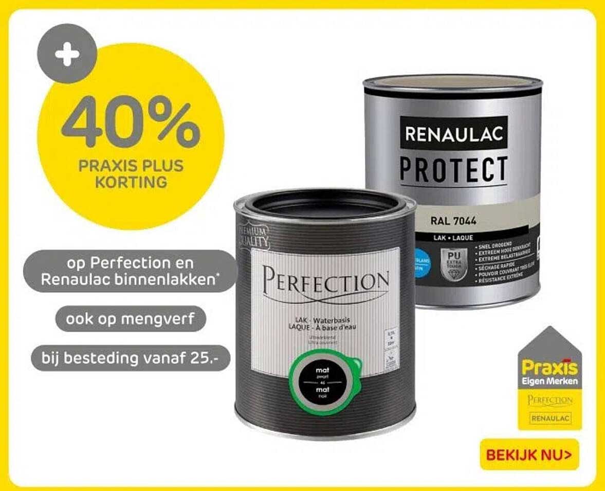 40% PRAKIS PLUS KORTING op Perfection en Renau lac binnenlakken bij besteding vanaf 25.-
