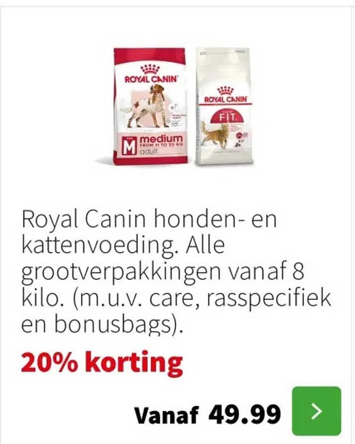 Royal Canin honden- en kattenvoeding. Alle grootverpakkingen vanaf 8 kilo. (m.u.v. care, rasspecifiek en bonusbags).