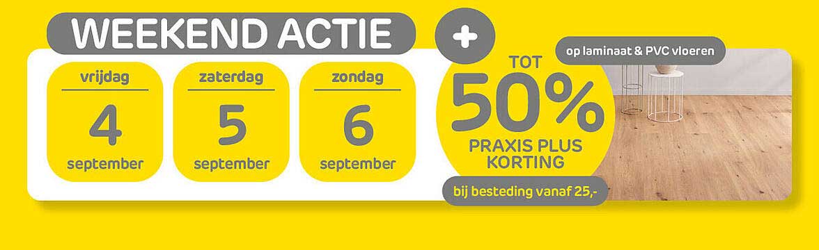 Weekend Actie + tot 50% Praxis Plus korting op laminaat & PVC vloeren bij besteding vanaf 25,-