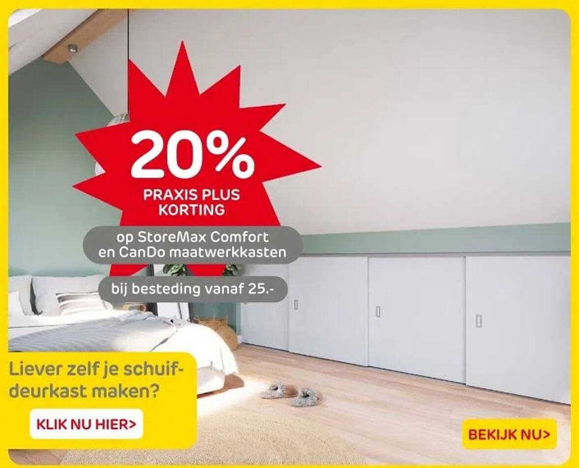 20% PRAKIS PLUS KORTING op StoreMax Comfort en CanDo maatwerkkasten bij besteding vanaf 25.-