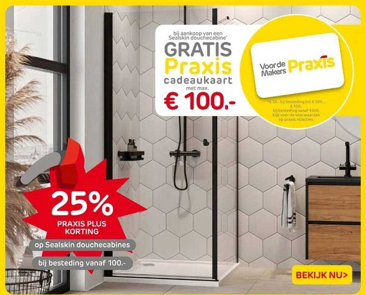25% PRAKIS PLUS KORTING op Sealskin douchecabines bij besteding vanaf 100.-