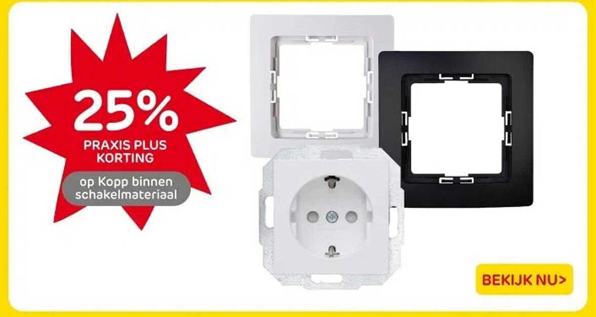 25% PRAXIS PLUS KORTING op Kopp binnen schakelmateriaal