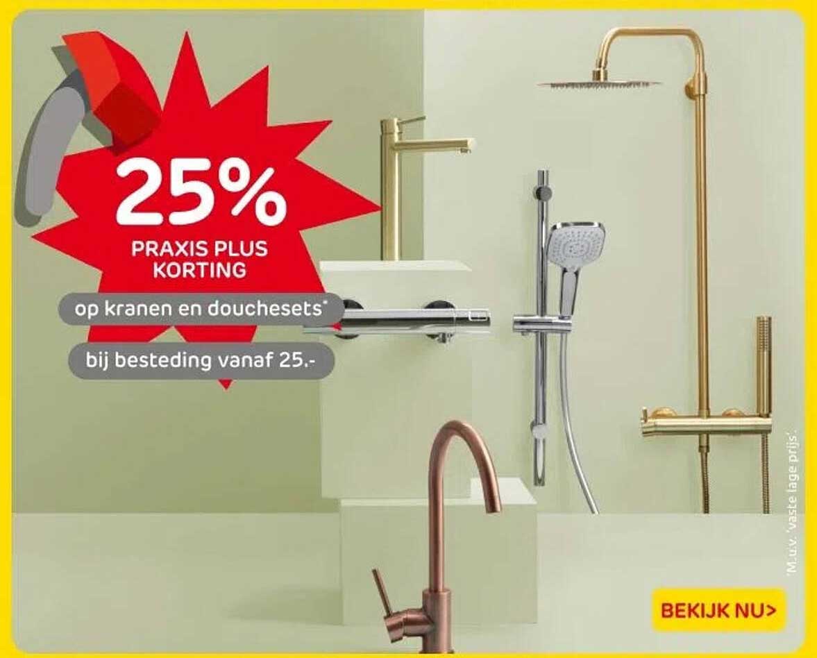 25% PRAXIS PLUS KORTING op kranen en douchesets bij besteding vanaf 25.-