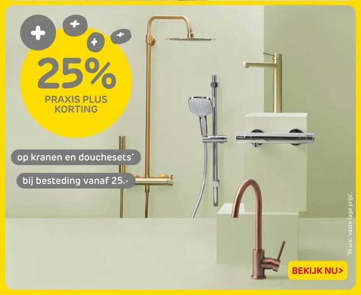 25% PRACTIS PLUS KORTING op kranen en douchesets bij besteding vanaf 25,-