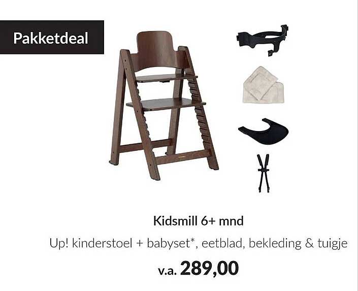 Kidsmill 6+ mnd
Up! kinderstoel + babyset*, eetblad, bekleding & tuigje