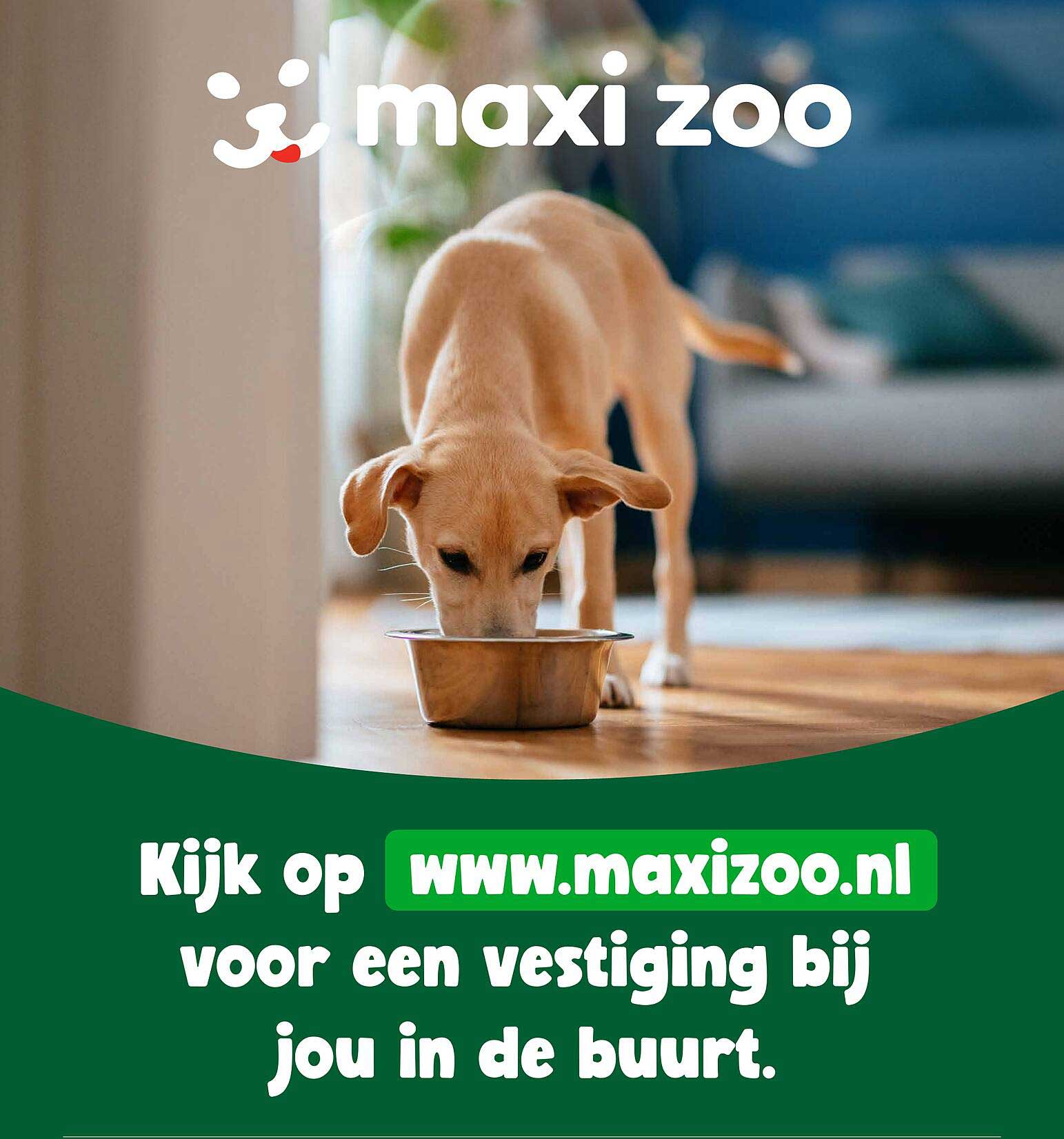 Kijk op www.maxizoo.nl voor een vestiging bij jou in de buurt.