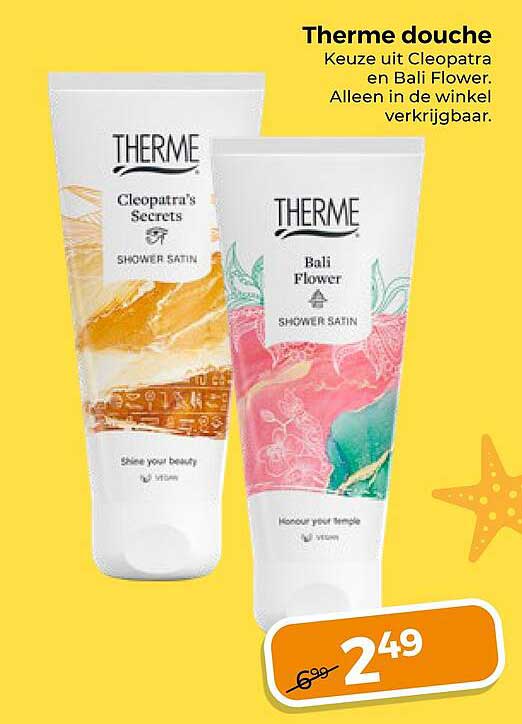 Therme douche Keuze uit Cleopatra en Bali Flower. Alleen in de winkel verkrijgbaar.
