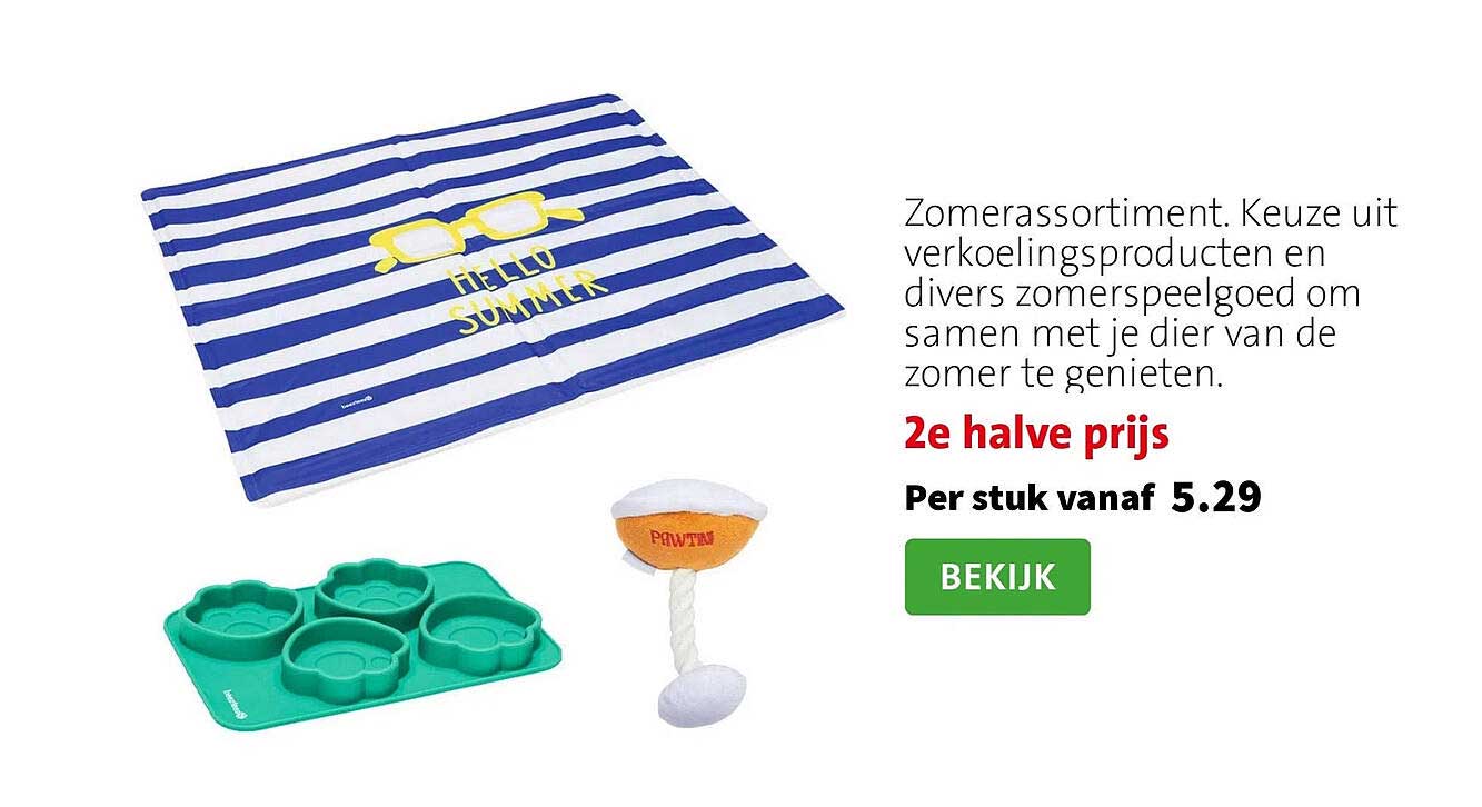 Zomerassortiment. Keuze uit verkoelingsproducten en divers zomerspeelgoed om samen met je dier van de zomer te genieten. 2e halve prijs