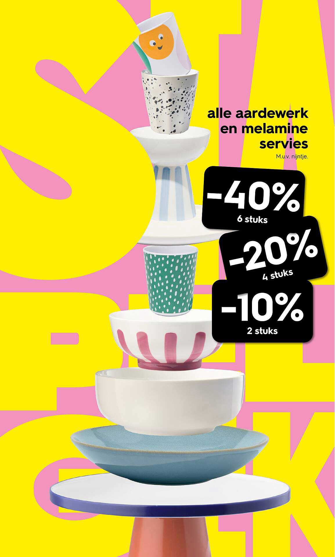 alle aardewerk en melamine servies -40% 6 stuks, -20% 4 stuks, -10% 2 stuks