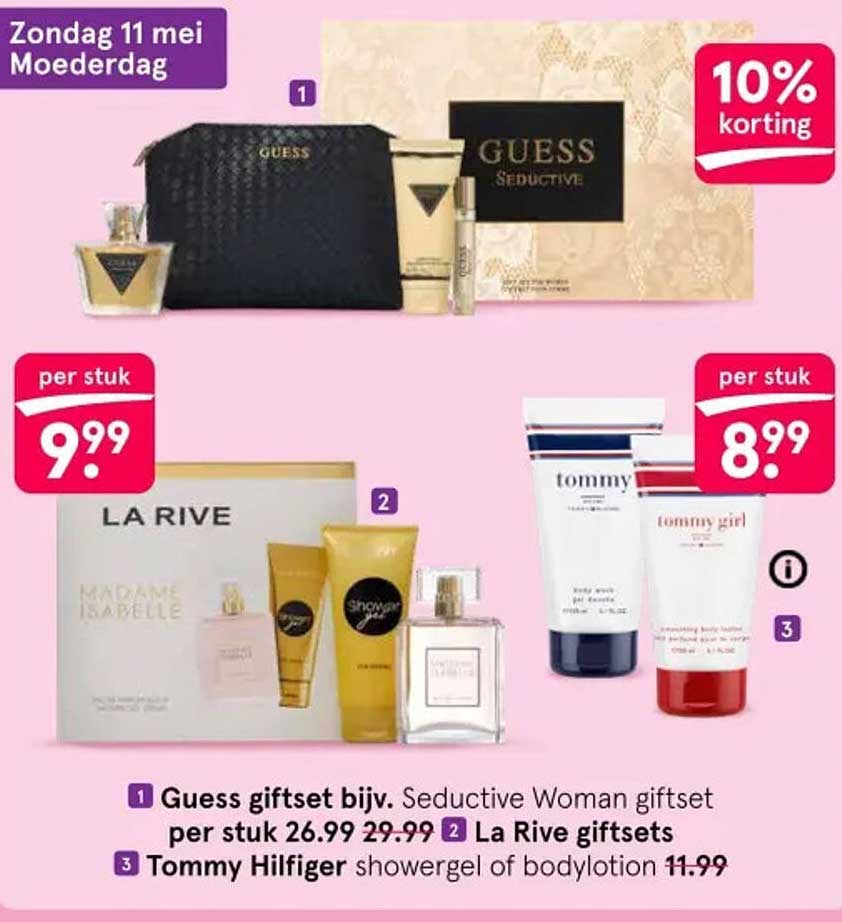 Guess giftset bijv. Seductive Woman giftset per stuk 26.99 29.99 La Rive giftsets per stuk 8.99 Tommy Hilfiger showergel of bodylotion 11.99