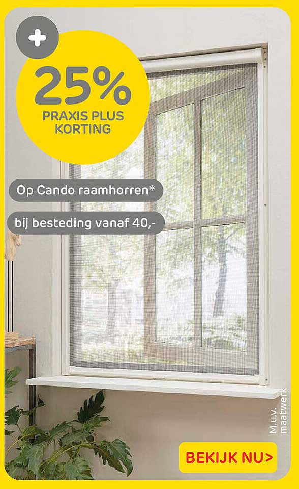25% PRAXIS PLUS KORTING op Cando raamhorren* bij besteding vanaf 40,-