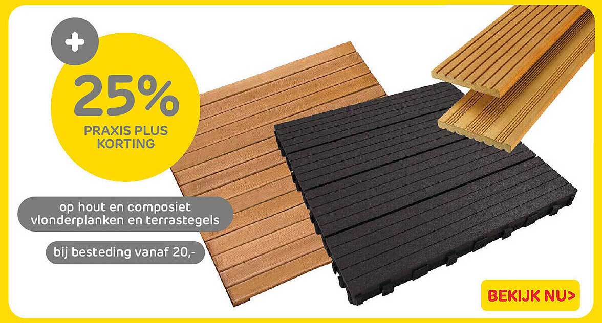 25% Praxis Plus korting op hout en composiet vlonderplanken en terrastegels bij besteding vanaf 20,-