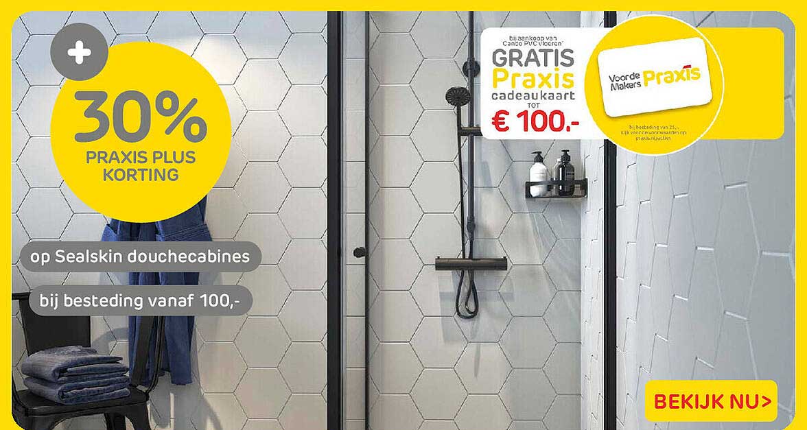 30% PRAXIS PLUS KORTING op Sealskin douchecabines bij besteding vanaf 100,-