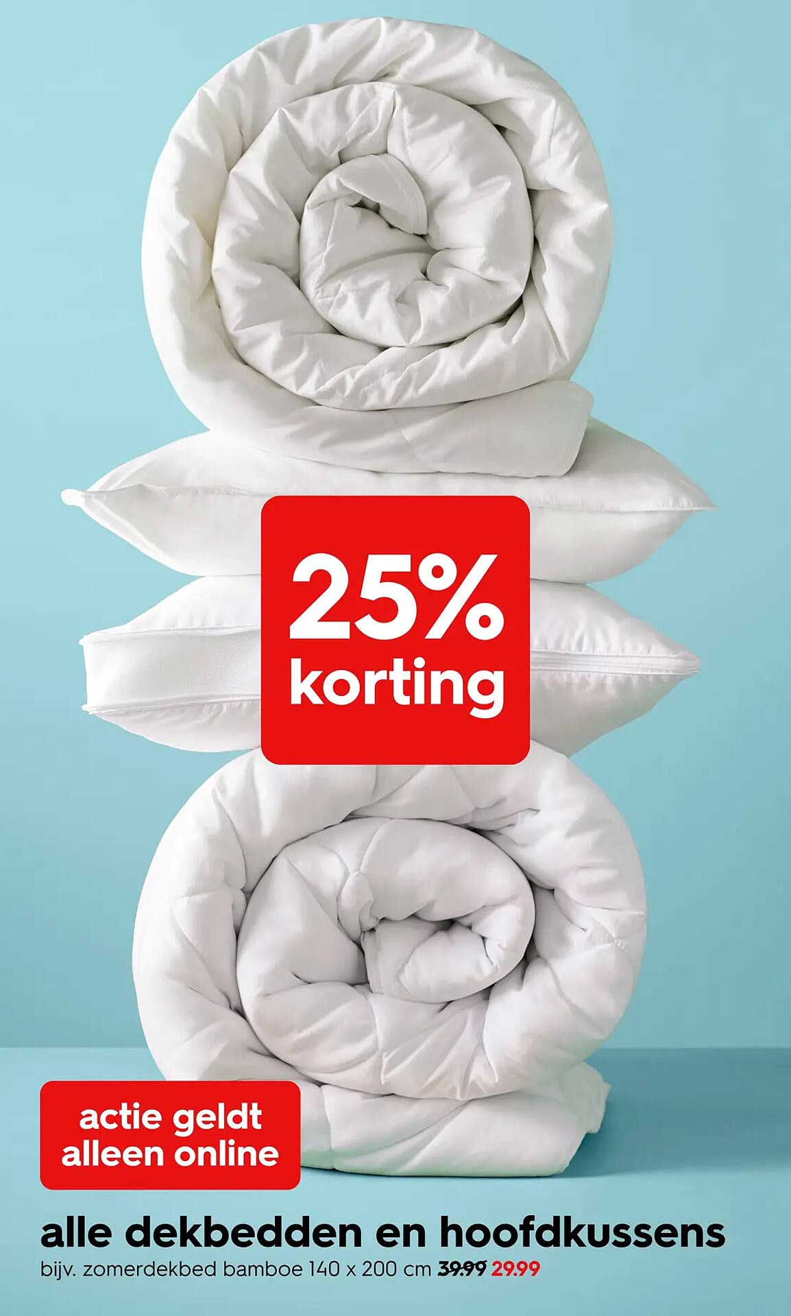 alle dekbedden en hoofdkussens 25% korting