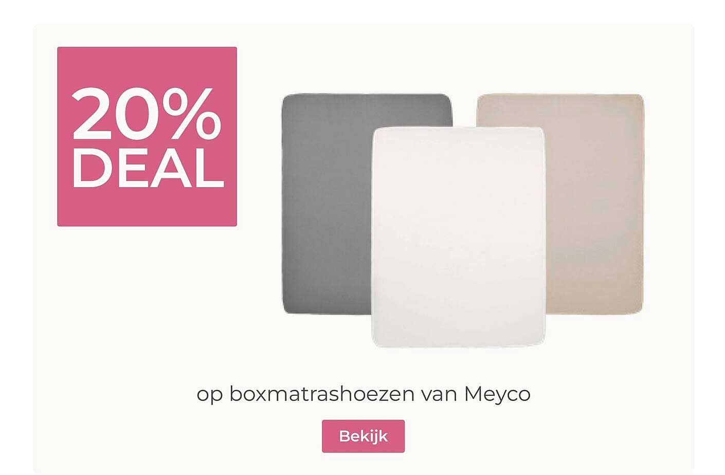 20% DEAL op boxmatrashoezen van Meyco