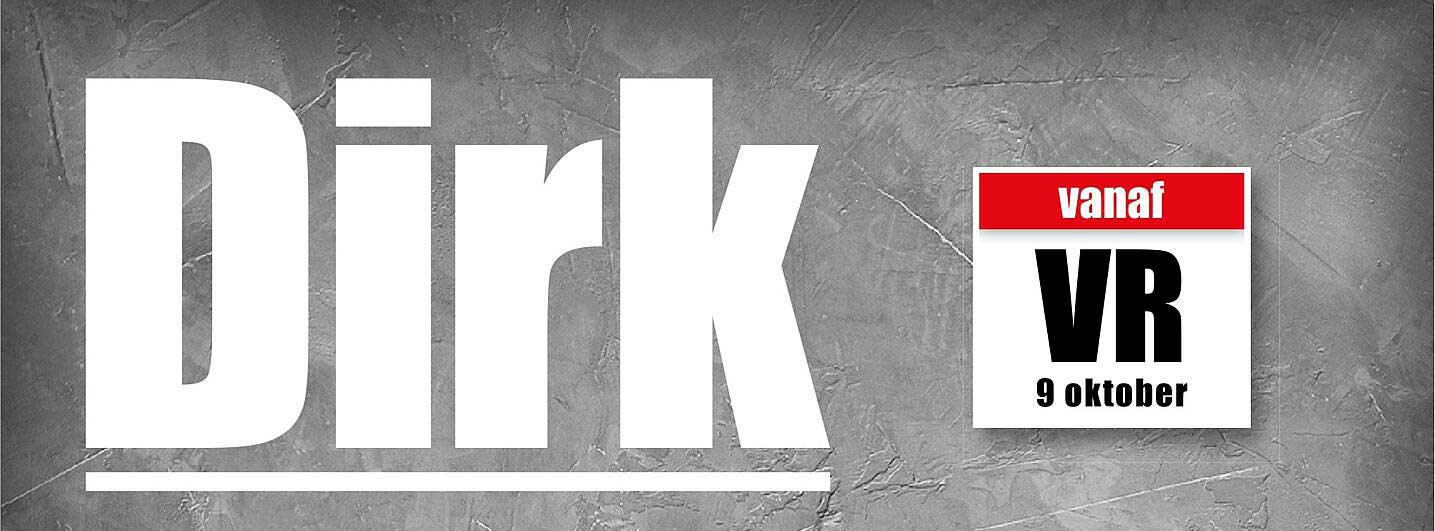 Dirk vanaf VR 9 oktober