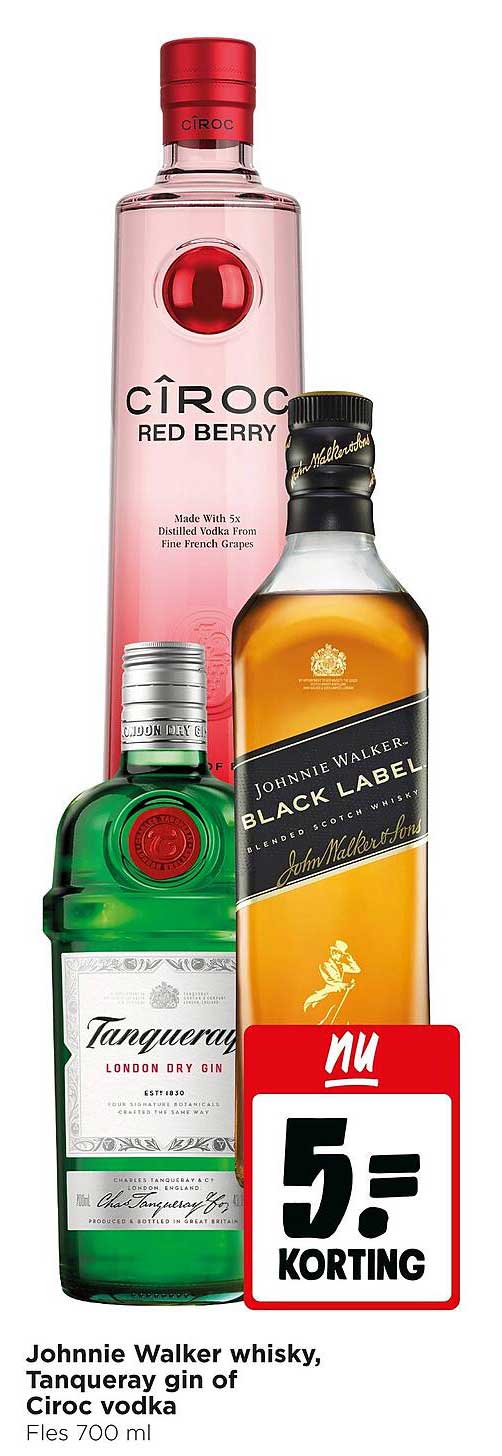Johnnie Walker whisky, Tanqueray gin of Ciroc vodka 5= KORTING