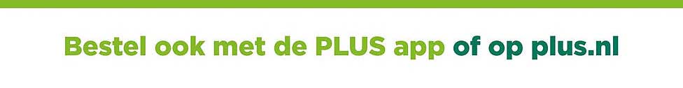Bestel ook met de PLUS app of op plus.nl