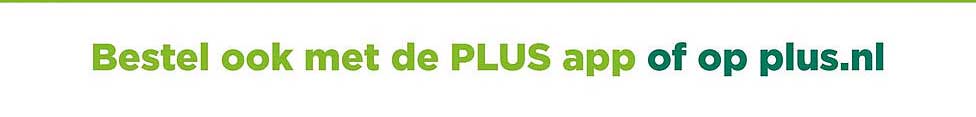 Bestel ook met de PLUS app of op plus.nl
