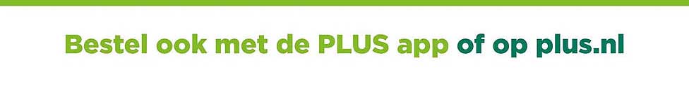 Bestel ook met de PLUS app of op plus.nl