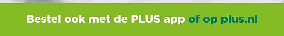 Bestel ook met de PLUS app of op plus.nl