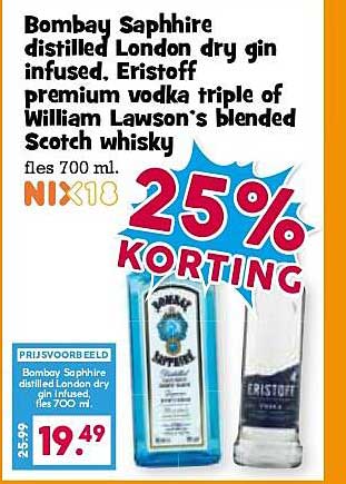 Bombay Sapphire distilled London dry gin infused. Eristoff premium vodka triple of William Lawson's Blended Scotch whisky 25% KORTING