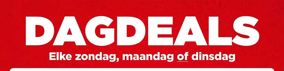 DAGDEALS Elke zondag, maandag of dinsdag