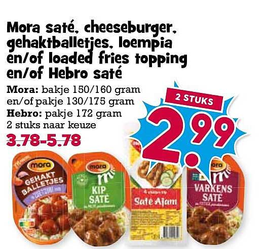 Mora saté, cheeseburger, gehaktballetjes, loempia en/of loaded fries topping en/of Hebro saté 2 STUKS 2.99