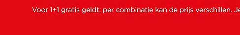 Voor 1+1 gratis geldt: per combinatie kan de prijs verschillen.