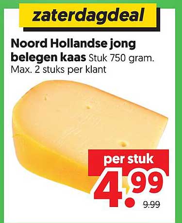 zaterdagdeal Noord Hollandse jong belegen kaas Stuk 750 gram. Max. 2 stuks per klant